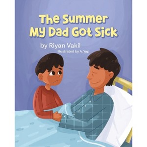The Summer My Dad Got Sick - by  Riyan Vakil (Paperback) - 1 of 1