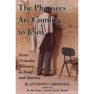 The Pharisees Are Coming to Jesus - by  Anthony Cardinale (Paperback)