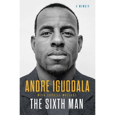Sixth Man : A Memoir -  by Andre Iguodala (Hardcover)