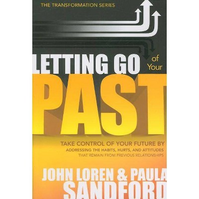 Letting Go of Your Past - (Transformation) by  John Loren Sandford (Paperback)