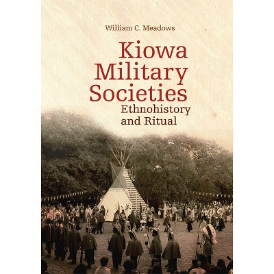 Kiowa Military Societies - (Civilization of the American Indian) by  William C Meadows (Paperback)