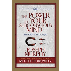 The Power of Your Subconscious Mind (Condensed Classics) - by  Joseph Murphy & Mitch Horowitz (Paperback) - 1 of 1