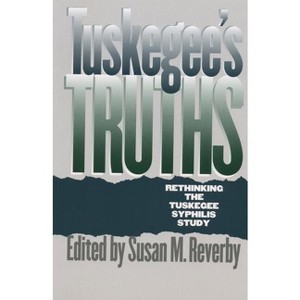 Tuskegee's Truths - (Studies in Social Medicine) by  Susan M Reverby (Paperback) - 1 of 1