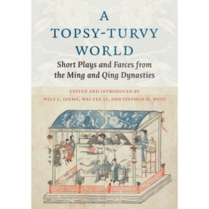 A Topsy-Turvy World - (Translations from the Asian Classics) by  Wilt Idema & Wai-Yee Li & Stephen H West (Paperback) - 1 of 1