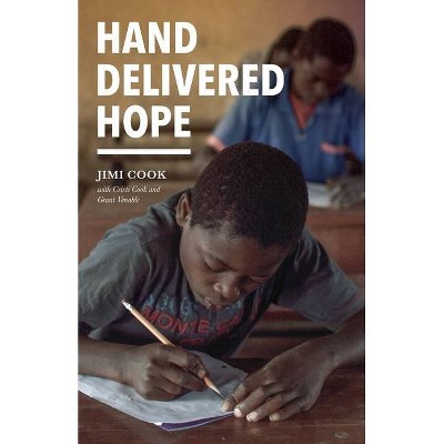 Hand Delivered Hope - by  Jimi Cook & Cristi Cook & Grant Venable (Paperback)