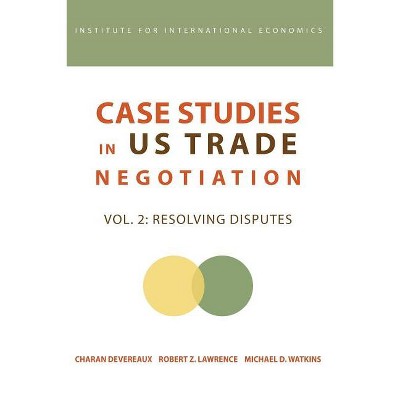 Case Studies in Us Trade Negotiation - by  Charan Devereaux & Robert Lawrence & Michael Watkins (Paperback)