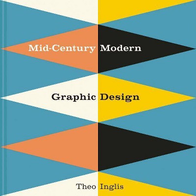 Mid-Century Modern Graphic Design - by  Theo Inglis (Hardcover)