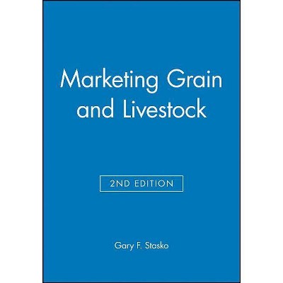 Marketing Grain and Livestock - 2nd Edition by  Gary F Stasko (Hardcover)