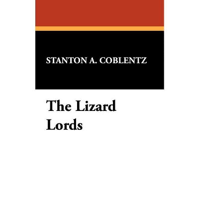 The Lizard Lords - by  Stanton A Coblentz (Paperback)