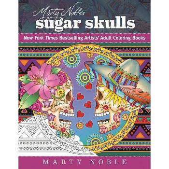 Marty Noble's Sugar Skulls - (New York Times Bestselling Artists' Adult Coloring Books) (Paperback)