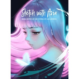 Sketch with Asia - (Asia Ladowska) by  Asia Ladowska (Hardcover) - 1 of 1
