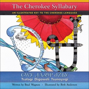The Cherokee Syllabary / ᏣᎳᎩ ᏗᎪᏪᎵ ᏧᏃᏴᎩ - by  Brad Wagnon (Hardcover) - 1 of 1