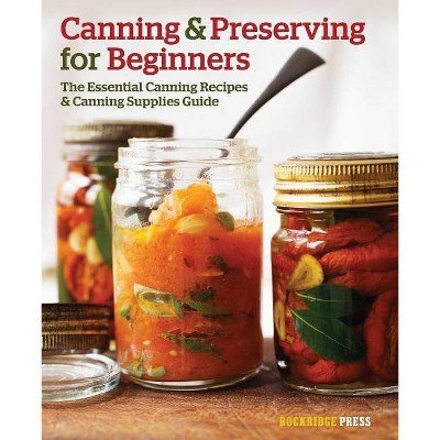 Canning and Preserving for Beginners - by  Rockridge Press (Paperback)