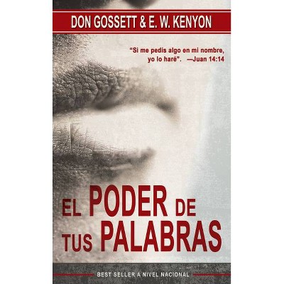 El Poder de Tus Palabras - by  E W Kenyon & Don Gossett (Paperback)