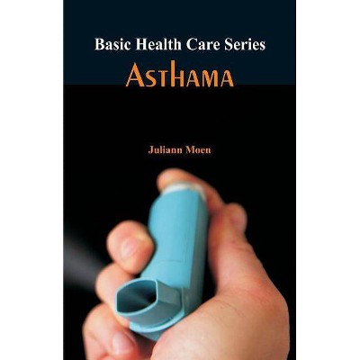 Basic Health Care Series - Asthama - by  Juliann Moen (Paperback)