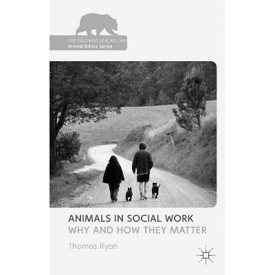 Animals in Social Work - (Palgrave MacMillan Animal Ethics) by  T Ryan (Hardcover)