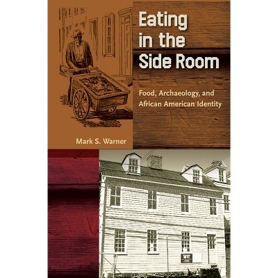 Eating in the Side Room - (Cultural Heritage Studies) by  Mark S Warner (Paperback)