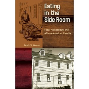 Eating in the Side Room - (Cultural Heritage Studies) by  Mark S Warner (Paperback) - 1 of 1