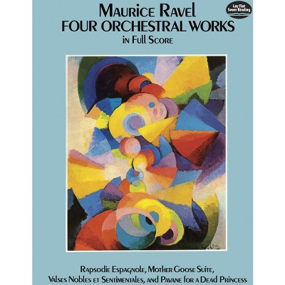 Four Orchestral Works in Full Score - (Dover Orchestral Music Scores) by  Maurice Ravel (Sheet music)