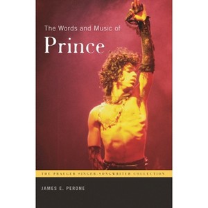 The Words and Music of Prince - (Praeger Singer-Songwriter Collection) by  James Perone (Hardcover) - 1 of 1