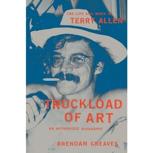 Truckload of Art - by  Brendan Greaves (Hardcover) - 1 of 1