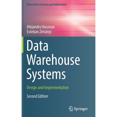 Data Warehouse Systems - (Data-Centric Systems and Applications) 2nd Edition by  Alejandro Vaisman & Esteban Zimányi (Hardcover)