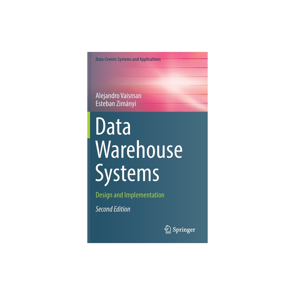 Data Warehouse Systems - (Data-Centric Systems and Applications) 2nd Edition by Alejandro Vaisman & Esteban Zimnyi (Hardcover)