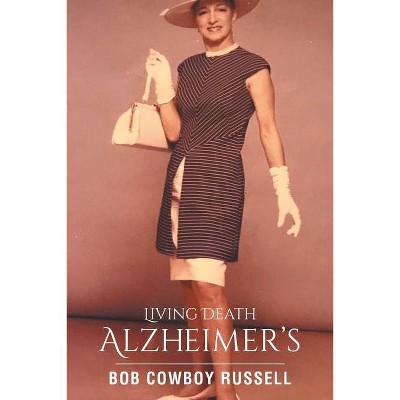 Living Death Alzheimer's - by  Bob Cowboy Russell (Paperback)