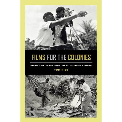 Films for the Colonies - by  Tom Rice (Paperback)