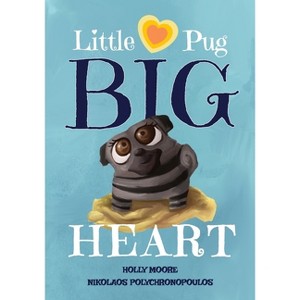 Little Pug Big Heart - by  Holly Moore (Paperback) - 1 of 1