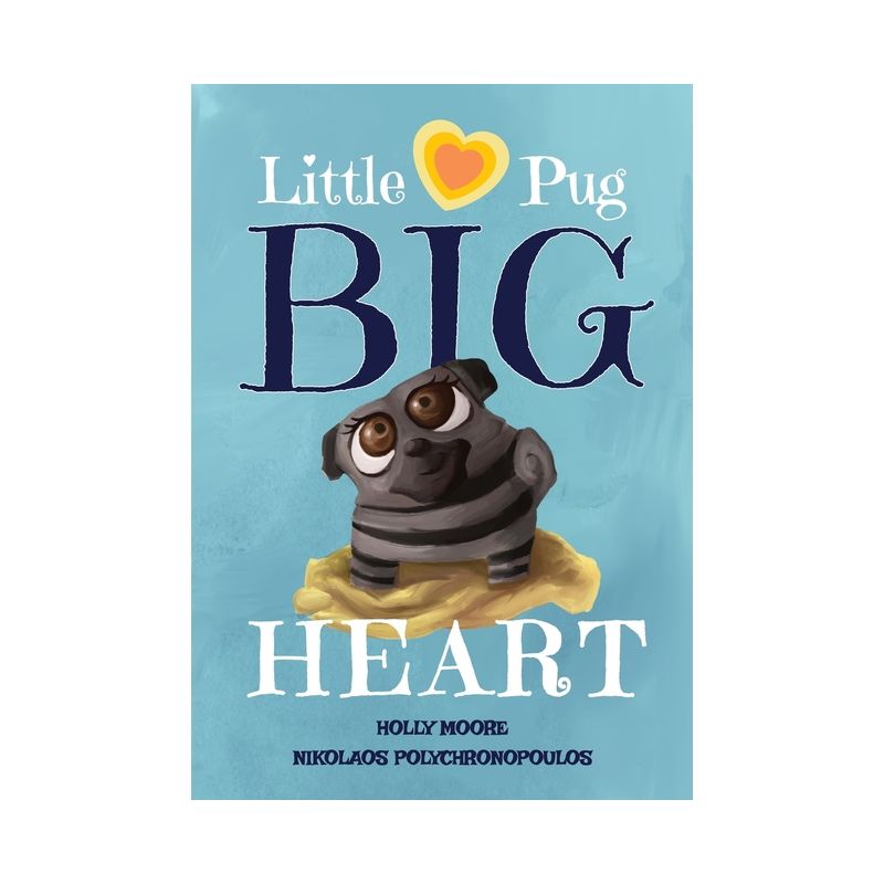 Little Pug Big Heart - by Holly Moore, 1 of 2