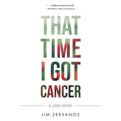 That Time I Got Cancer - by  Jim Zervanos (Paperback)