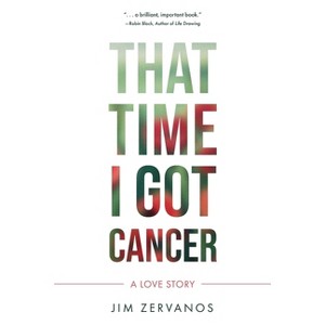 That Time I Got Cancer - by  Jim Zervanos (Paperback) - 1 of 1