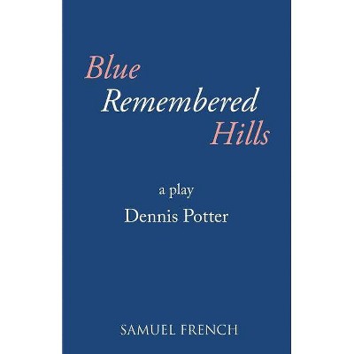 Blue Remembered Hills - by  Denis Potter (Paperback)