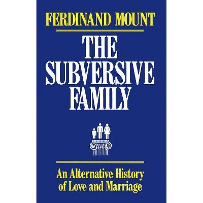 The Subversive Family - by  Ferdinand Mount (Paperback)