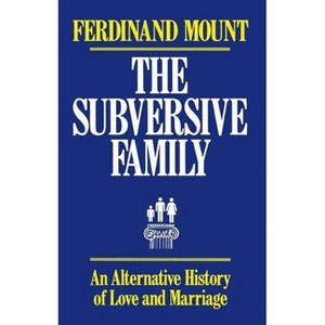 The Subversive Family - by  Ferdinand Mount (Paperback) - 1 of 1