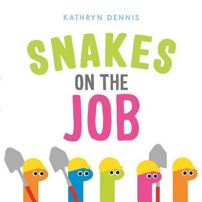 Snakes on the Job - by  Kathryn Dennis (Hardcover)