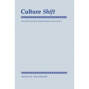 Culture Shift in Advanced Industrial Society - by  Ronald Inglehart (Paperback) - 1 of 1