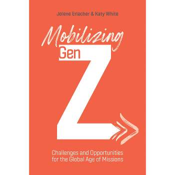 Mobilizing Gen Z - by  Jolene Erlacher & Katy White (Paperback)