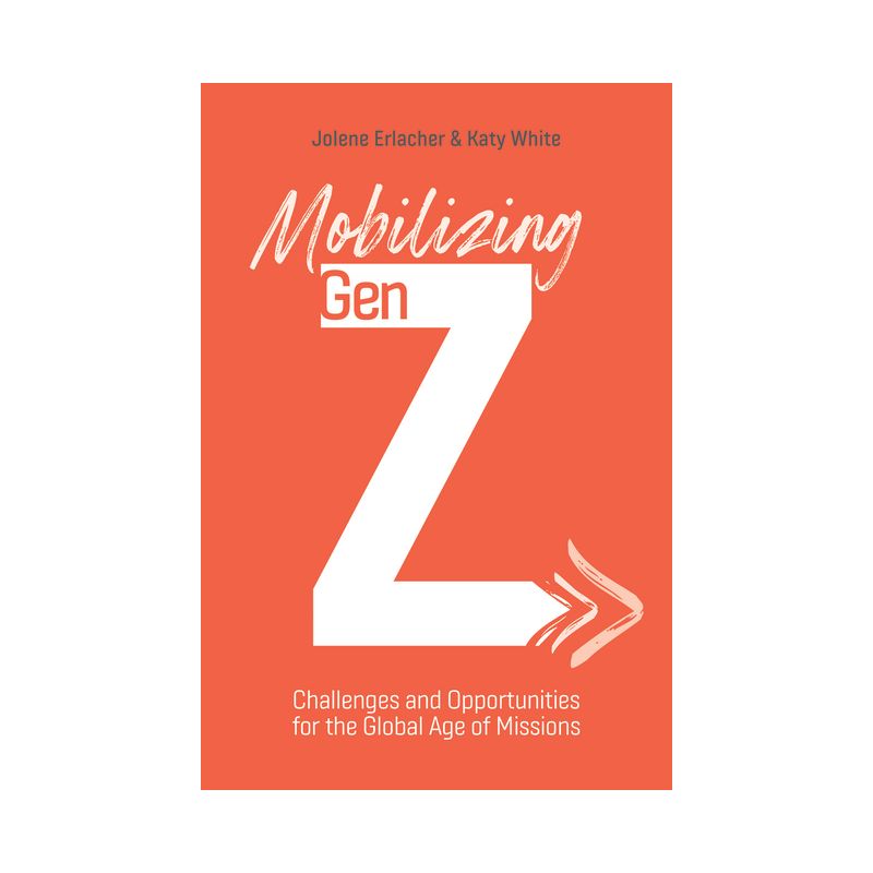 Mobilizing Gen Z - by  Jolene Erlacher & Katy White (Paperback), 1 of 2