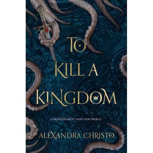 To Kill A Kingdom - (hundred Kingdoms) By Alexandra Christo (hardcover) : Target
