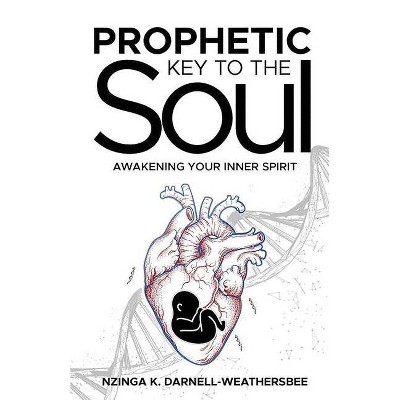 Prophetic Key to the Soul - by  Nzinga K Darnell-Weathersbee (Paperback)