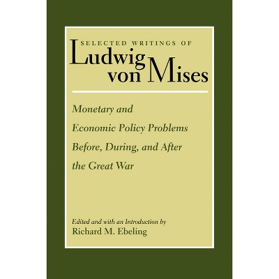 Monetary and Economic Policy Problems Before, During, and After the Great War - (Selected Writings of Ludwig Von Mises) by  Ludwig Von Mises