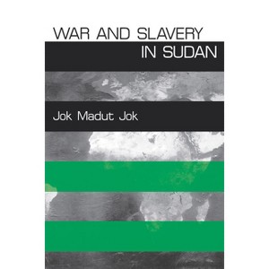 War and Slavery in Sudan - (Ethnography of Political Violence) by  Jok Madut Jok (Paperback) - 1 of 1