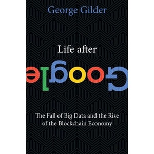Life After Google - by  George Gilder (Hardcover) - 1 of 1