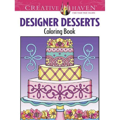 Creative Haven Designer Desserts Coloring Book - (Adult Coloring) by  Eileen Rudisill Miller (Paperback)