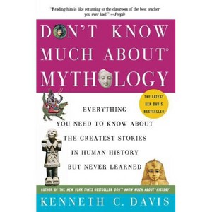 Don't Know Much About(r) Mythology - (Don't Know Much about) by  Kenneth C Davis (Paperback) - 1 of 1