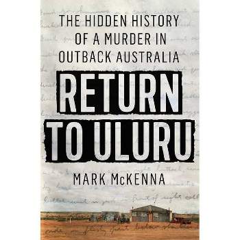 Return to Uluru - by  Mark McKenna (Hardcover)