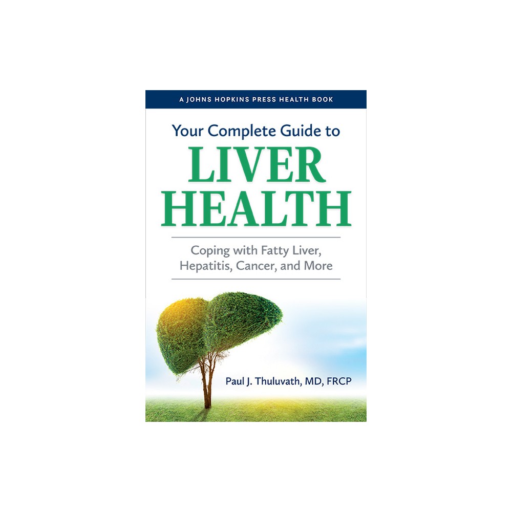 Your Complete Guide to Liver Health - (Johns Hopkins Press Health Books (Paperback)) by Paul J Thuluvath (Paperback)