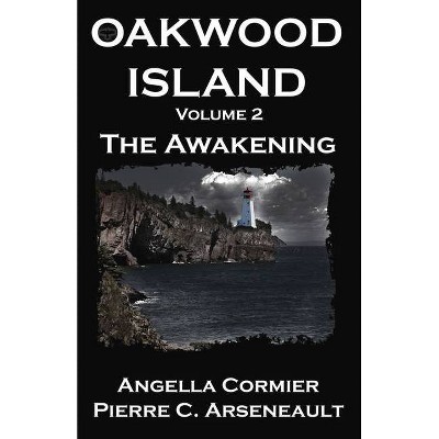 Oakwood Island: The Awakening - by  Pierre C Arseneault & Angella Cormier (Paperback)